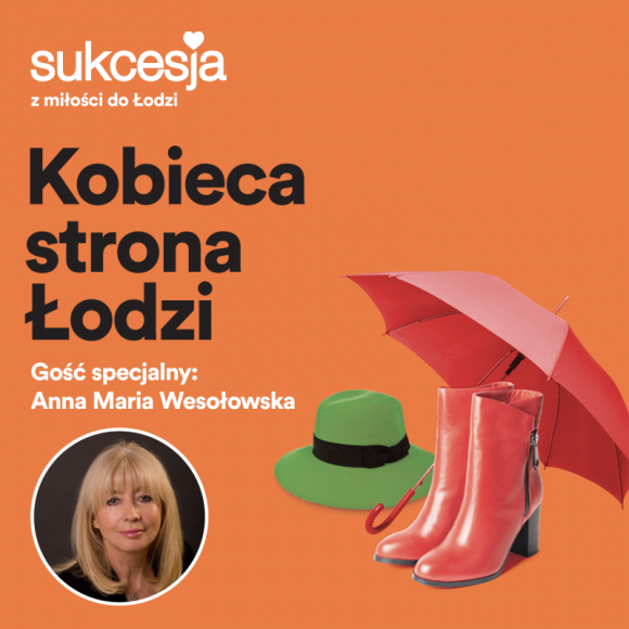 Kobieca strona Łodzi. Anna Maria Wesołowska w Sukcesji Dziecko, LIFESTYLE - 