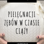 JEDNO DZIECKO, JEDEN ZĄB I INNE MITY NT. ZĘBÓW W CIĄŻY