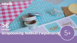 Scrapbooking. Notesiki z wyobraźnią | Empik Supersam Dziecko, LIFESTYLE - Warsztaty z ozdabiania notesów odbędą się 29 września w Empiku Supersam w Katowicach o godzinie 12:00.