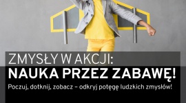 Interaktywna wystawa edukacyjna „Zmysły w akcji” w Galerii Krakowskiej